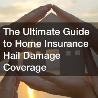The ultimate guide to home insurance hail damage coverage