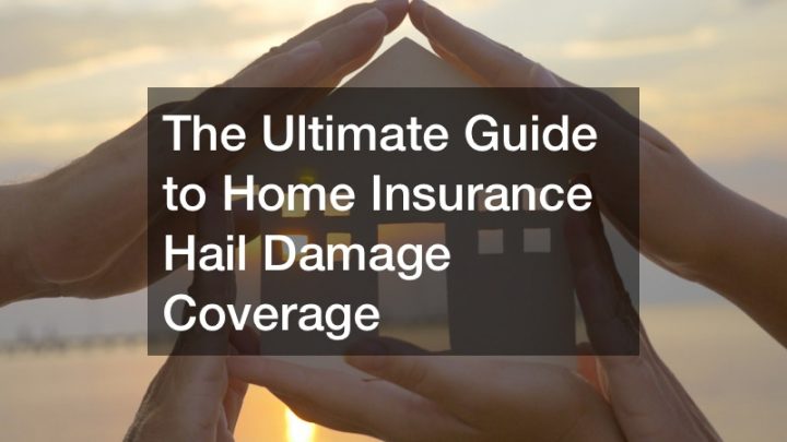 The ultimate guide to home insurance hail damage coverage