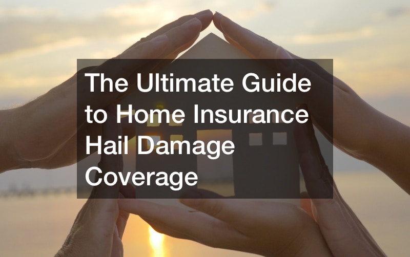 The ultimate guide to home insurance hail damage coverage