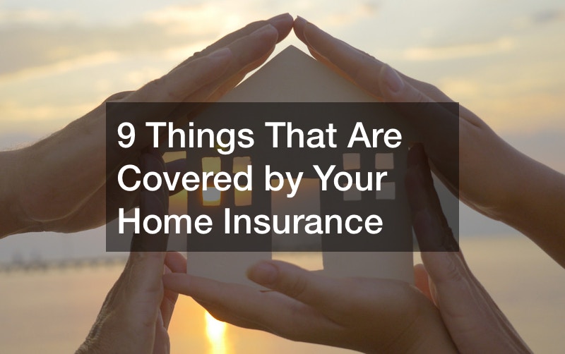 9 Things That Are Covered by Your Home Insurance