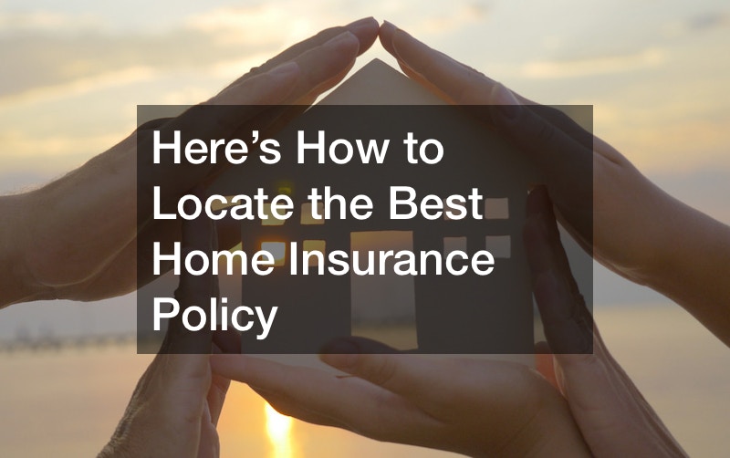 Here’s How to Locate the Best Home Insurance Policy