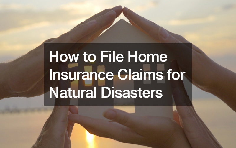 How to File Home Insurance Claims for Natural Disasters