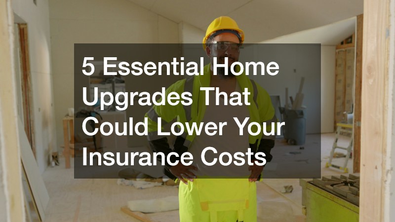 5 Essential Home Upgrades That Could Lower Your Insurance Costs